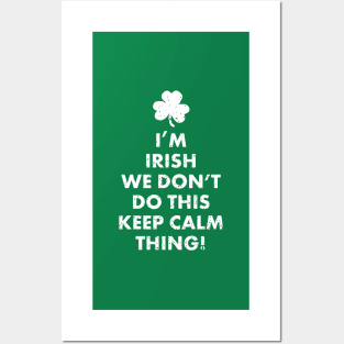 I'm Irish We Don't Do This Keep Calm Thing! Funny Ireland St. Patrick's Day Shirts Gifts Posters and Art